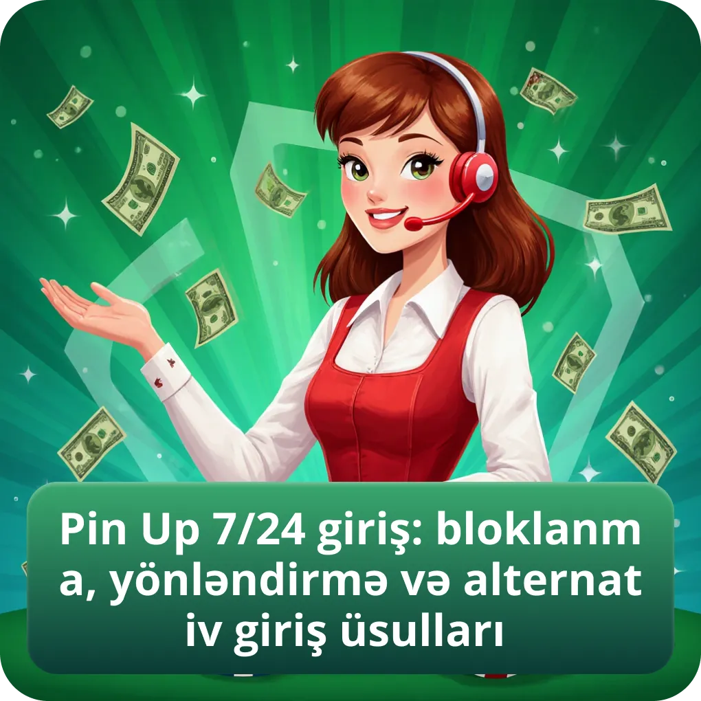 Pin Up 7/24 giriş: bloklanma, yönləndirmə və alternativ giriş üsulları