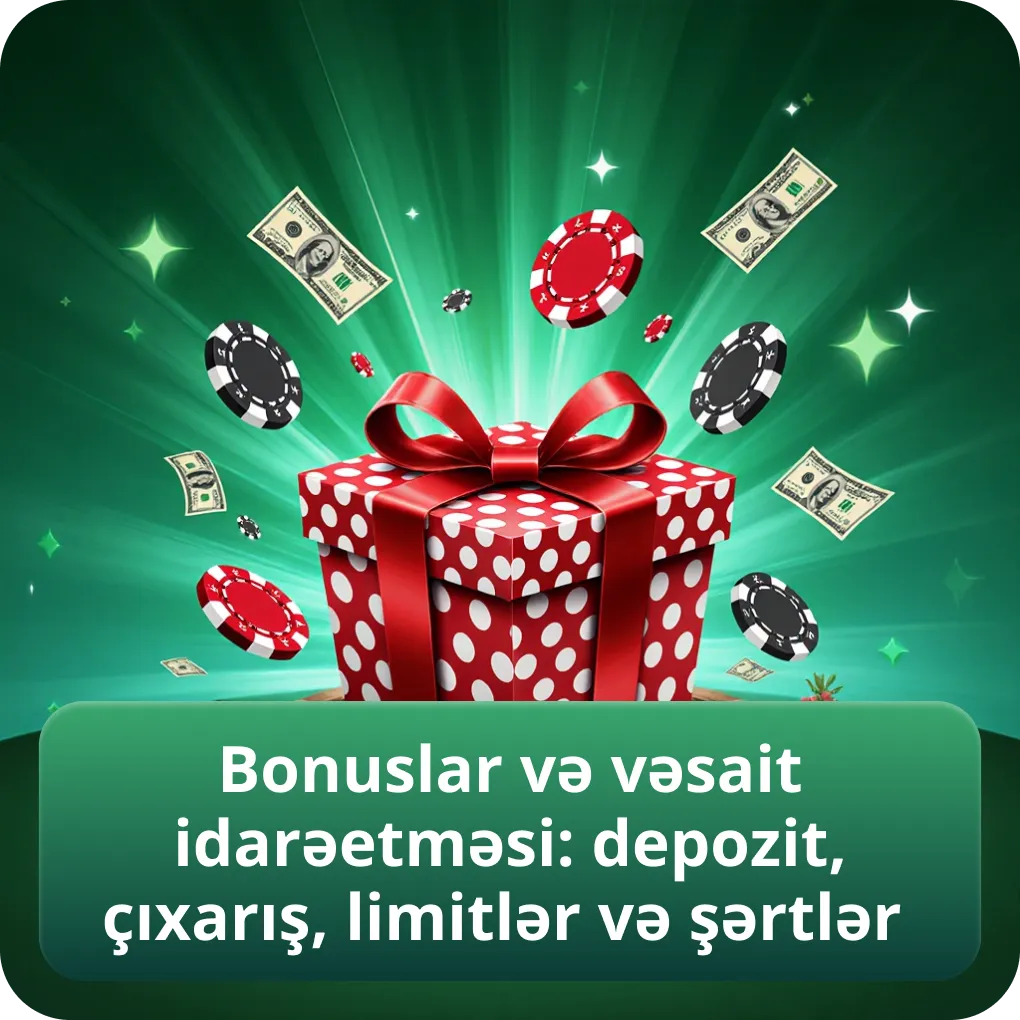 Bonuslar və vəsait idarəetməsi: depozit, çıxarış, limitlər və şərtlər
